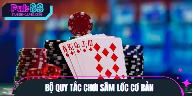 Bộ quy tắc chơi sâm lốc cơ bản dành cho tất cả người chơi