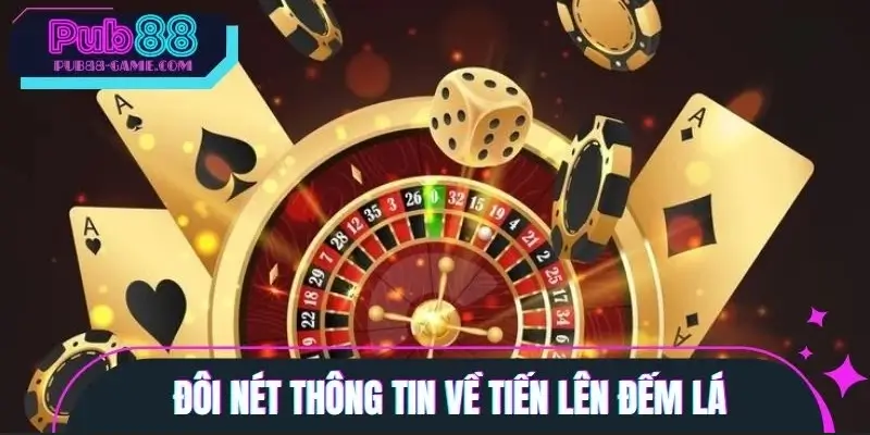Đôi nét thông tin về tiến lên đếm lá