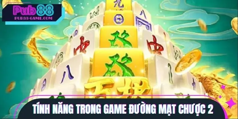 Những chức năng đặc sắc trong Đường Mạt Chược 2 Những chức năng đặc sắc trong Đường Mạt Chược 2