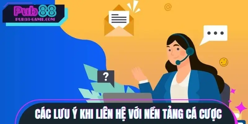 Những điểm cần ghi nhớ khi liên hệ với nền tảng cá cược Những điểm cần ghi nhớ khi liên hệ với nền tảng cá cược