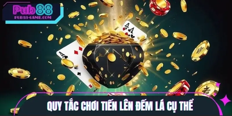 Quy tắc chơi tiến lên đếm lá cụ thể cho từng người