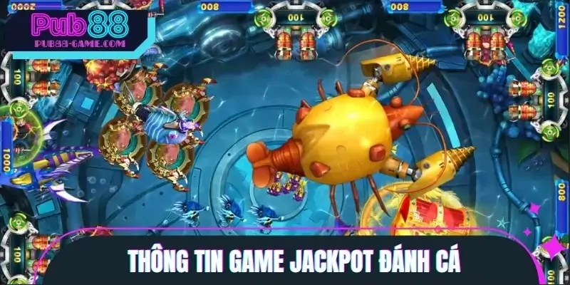 Thông tin cơ bản liên quan đến game Jackpot Đánh Cá Thông tin cơ bản liên quan đến game Jackpot Đánh Cá