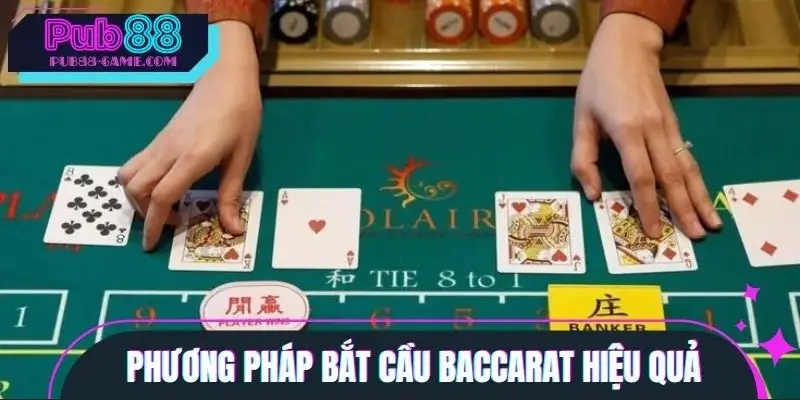 Các phương pháp bắt cầu Baccarat hiệu quả bật mí cho Newbie