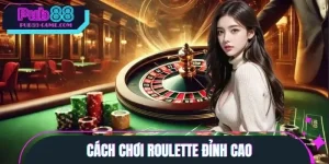 Cách Chơi Roulette Đỉnh Cao