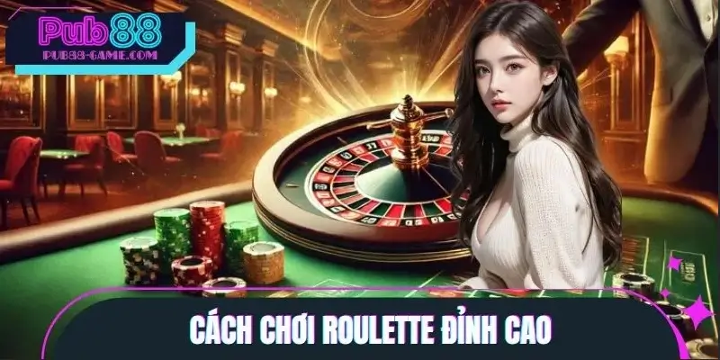 Cách Chơi Roulette Đỉnh Cao