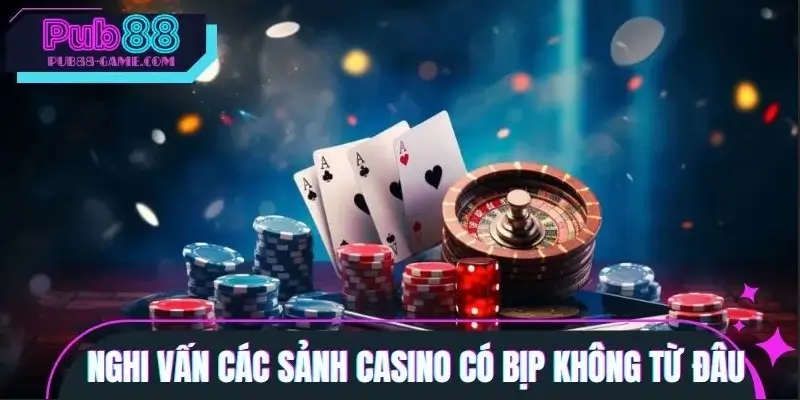 Nguyên nhân dẫn đến nghi vấn casino online bịp người chơi là gì?