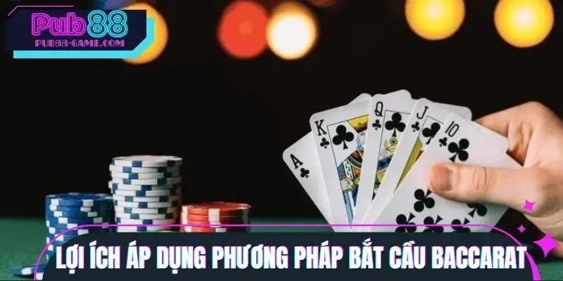 Tầm quan trọng khi áp dụng cách bắt cầu Baccarat
