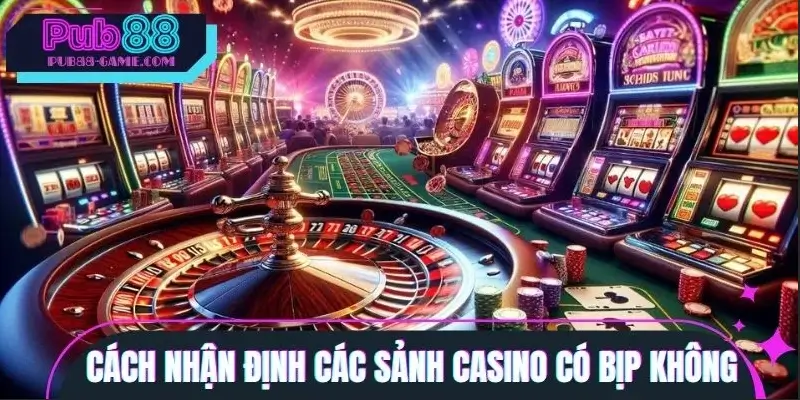 Xác định các sảnh casino có bịp không dễ dàng